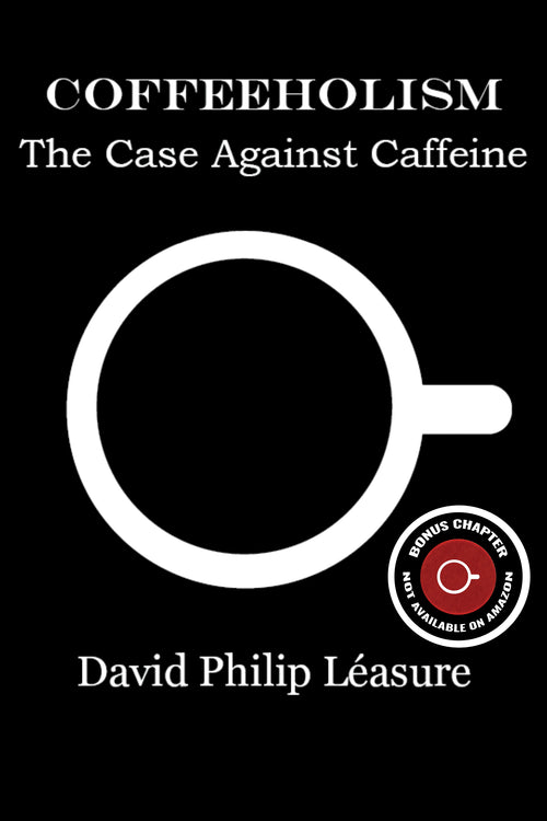 Coffeeholism: The Case Against Caffeine ebook cover by David Philip Léasure — white empty coffee cup outline on black background, red bonus chapter badge noting content not available on Amazon
