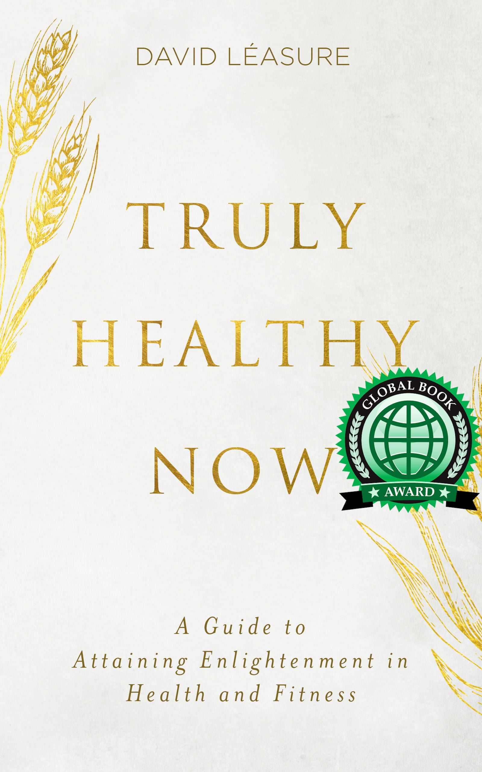Truly Healthy Now: A Guide to Attaining Enlightenment in Health and Fitness
